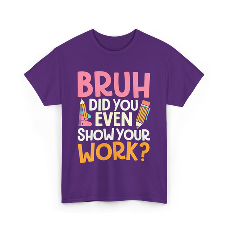 Bruh Did You Even Work Math T-Shirt - Purple