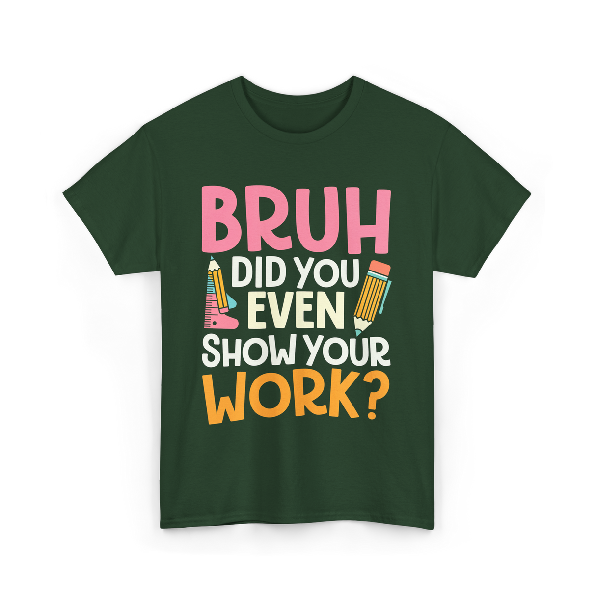 Bruh Did You Even Work Math T-Shirt - Forest Green