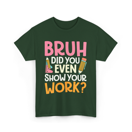 Bruh Did You Even Work Math T-Shirt - Forest Green