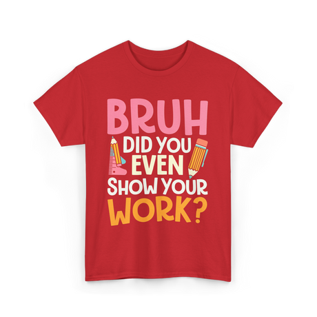 Bruh Did You Even Work Math T-Shirt - Red