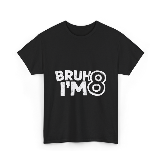 Bruh I'm 8 Birthday 8 Year Old T-Shirt - Black