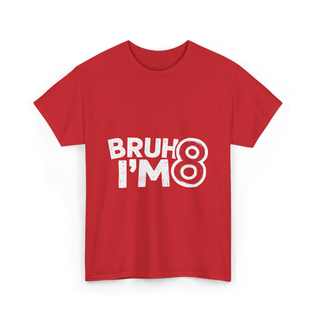 Bruh I'm 8 Birthday 8 Year Old T-Shirt - Red