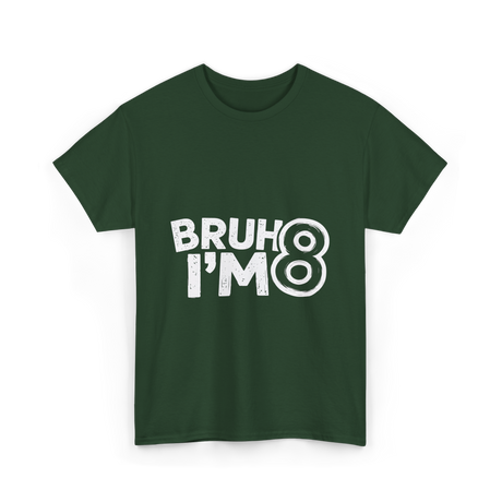 Bruh I'm 8 Birthday 8 Year Old T-Shirt - Forest Green