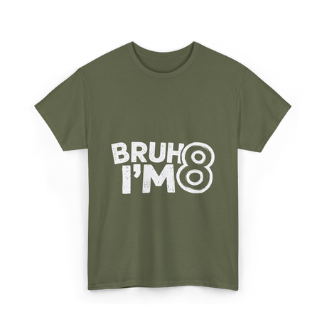 Bruh I'm 8 Birthday 8 Year Old T-Shirt - Military Green