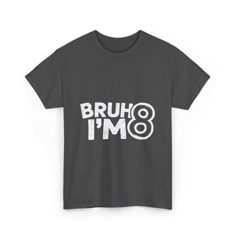 Bruh I'm 8 Birthday 8 Year Old T-Shirt - Dark Heather