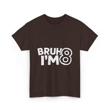Bruh I'm 8 Birthday 8 Year Old T-Shirt - Dark Chocolate