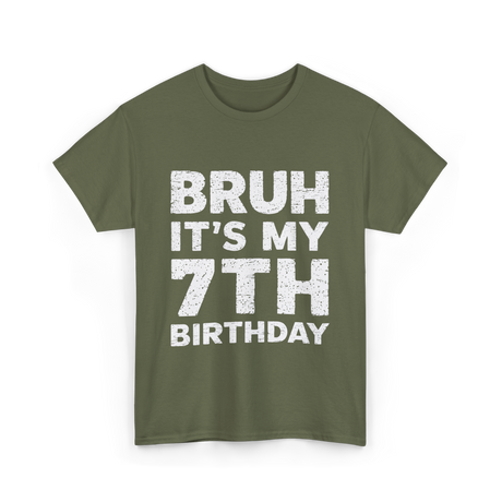 Bruh It's My 7th Birthday T-Shirt - Military Green