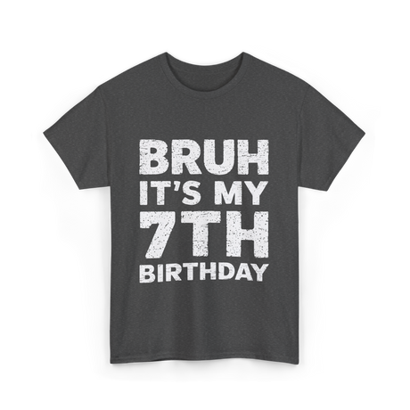 Bruh It's My 7th Birthday T-Shirt - Dark Heather