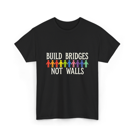 Build Bridges Not Walls Activism T-Shirt - Black