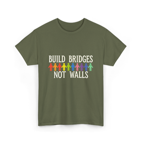 Build Bridges Not Walls Activism T-Shirt - Military Green