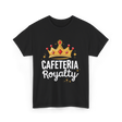 Cafeteria Royalty Cafeteria Volunteer T-Shirt - Black