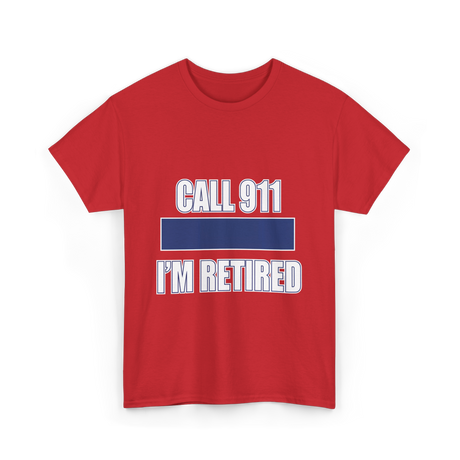 Call 911 I'm Retired Emergency Responder T-Shirt - Red