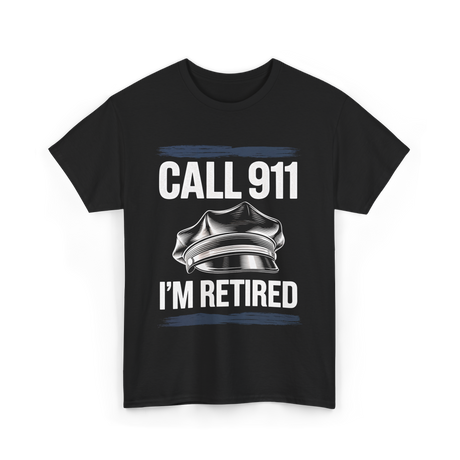 Call 911 I’m Retired Officer T-Shirt - Black