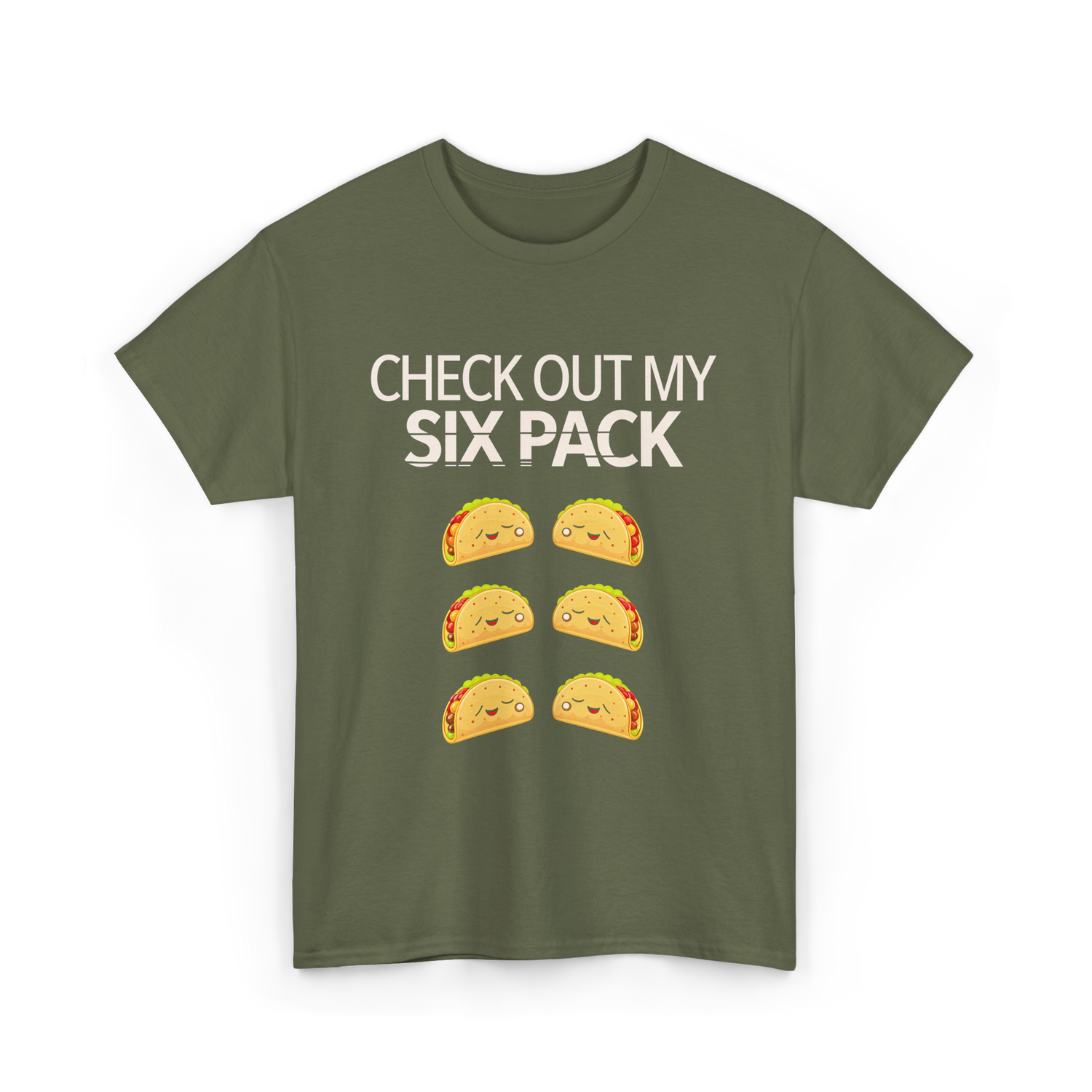 Check Out My Six Pack Taco T-Shirt - Military Green