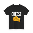 Cheese Cheese Lovers Foodies T-Shirt - Black