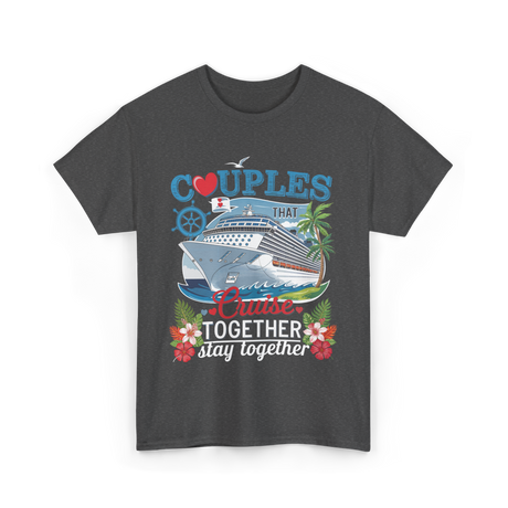 Couples That Cruise Together Couples Cruising T-Shirt - Dark Heather