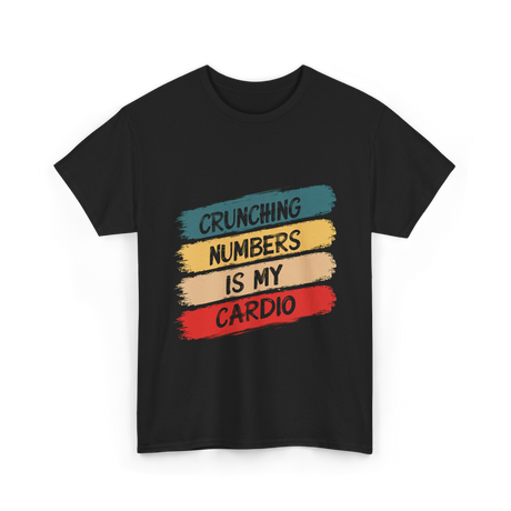 Crunching Numbers Is My Cardio Accounting T-Shirt - Black