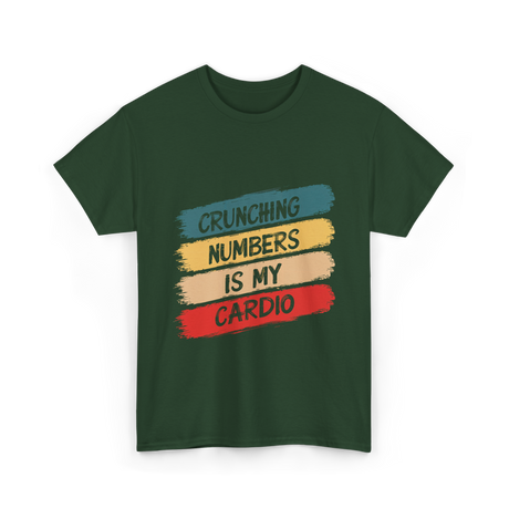 Crunching Numbers Is My Cardio Accounting T-Shirt - Forest Green