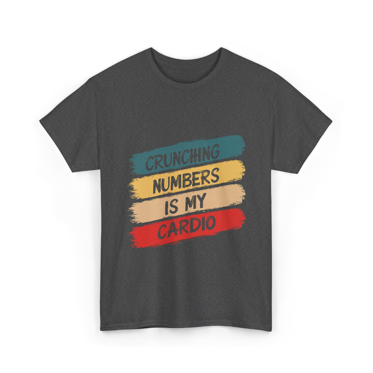 Crunching Numbers Is My Cardio Accounting T-Shirt - Dark Heather
