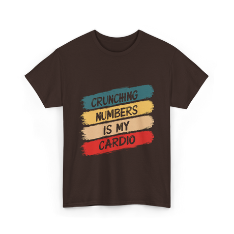 Crunching Numbers Is My Cardio Accounting T-Shirt - Dark Chocolate