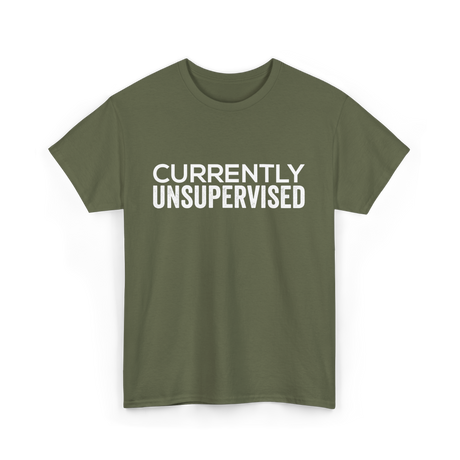 Currently Unsupervised Sarcasm Sayings T-Shirt - Military Green