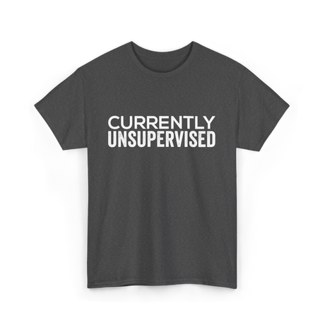 Currently Unsupervised Sarcasm Sayings T-Shirt - Dark Heather