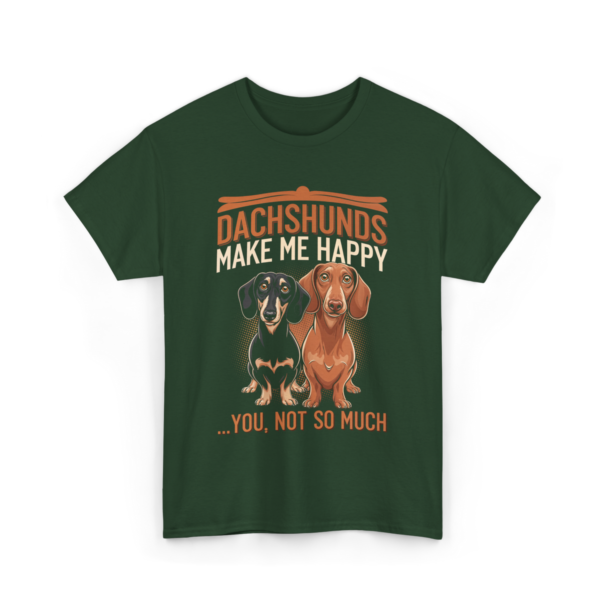 Dachshunds Make Dog Lover T-Shirt - Forest Green