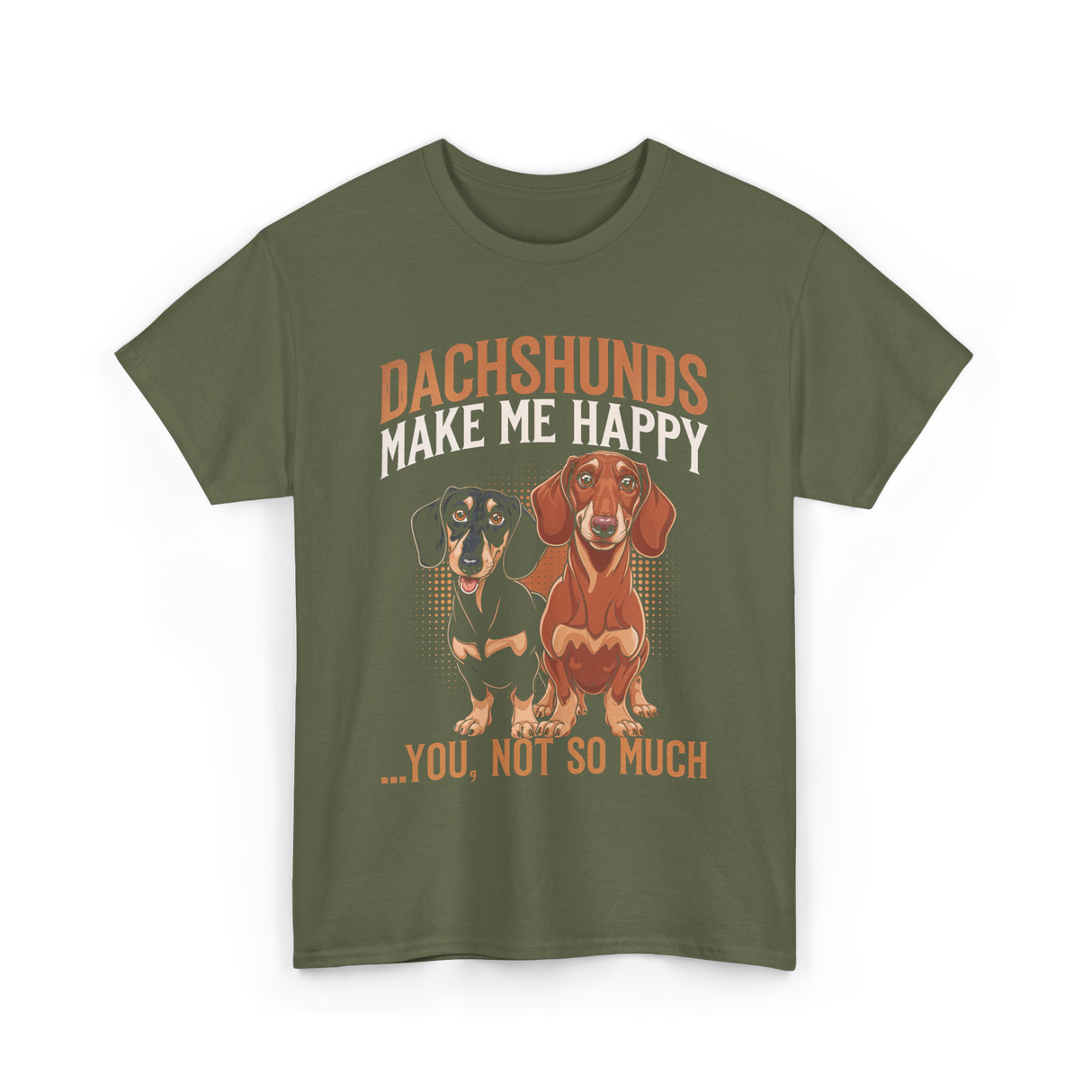 Dachshunds Make Me Dachshund T-Shirt - Military Green