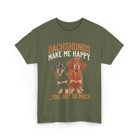Dachshunds Make Me Dachshund T-Shirt - Military Green