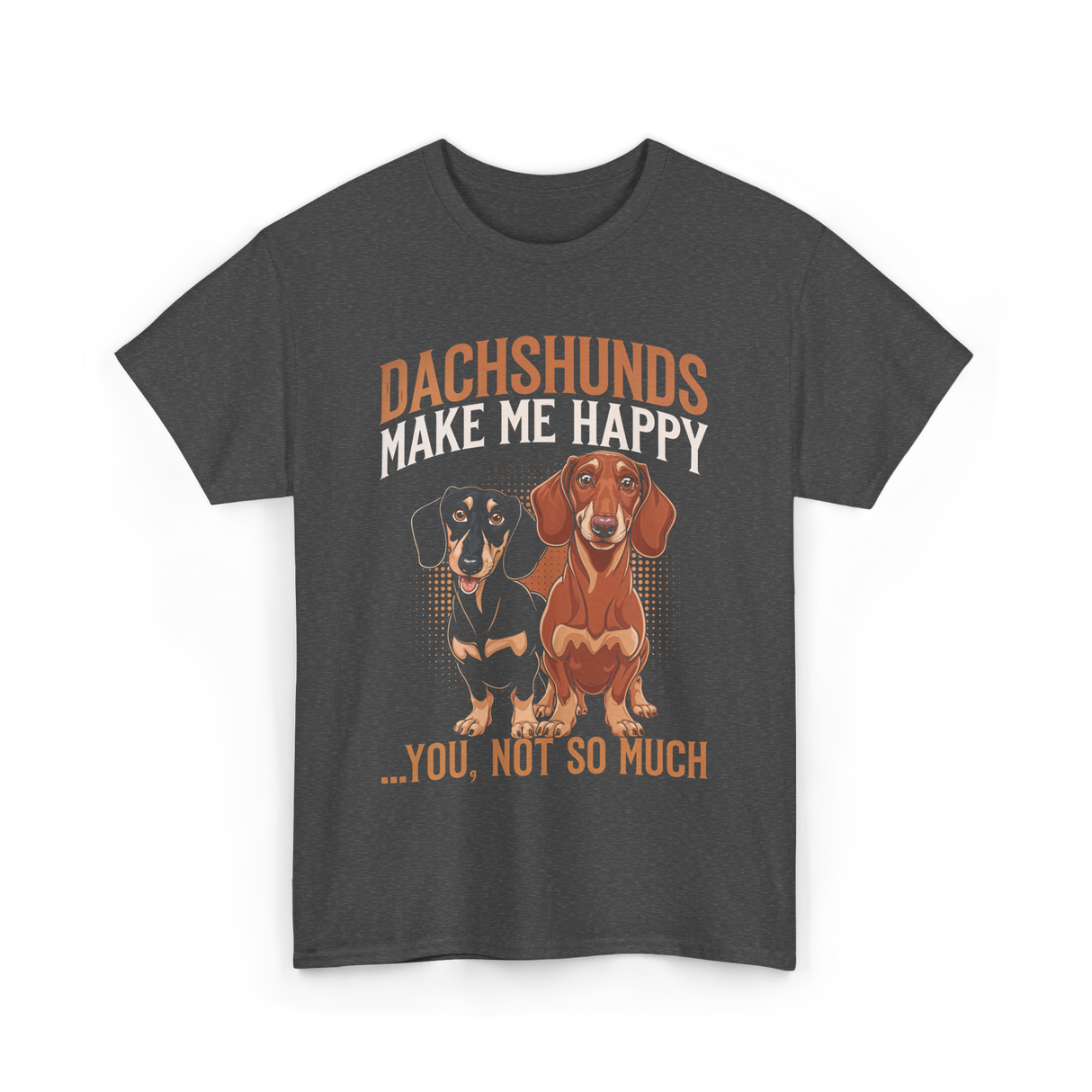 Dachshunds Make Me Dachshund T-Shirt - Dark Heather