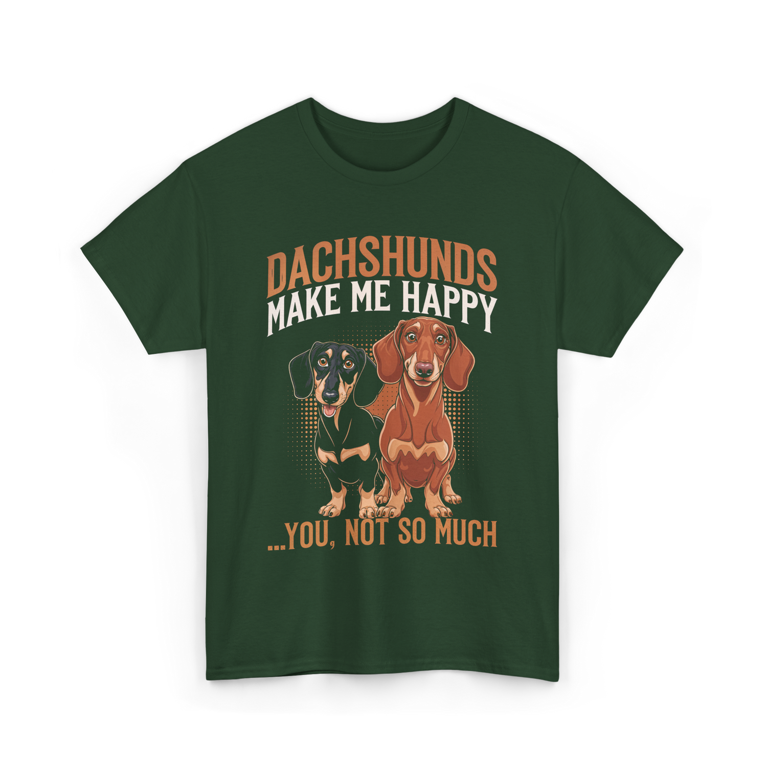 Dachshunds Make Me Dachshund T-Shirt - Forest Green
