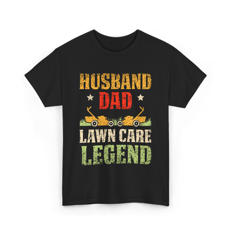 Dad Lawn Care Legend Husband T-Shirt - Black