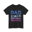 Dad of the Birthday Mermaid T-Shirt - Black