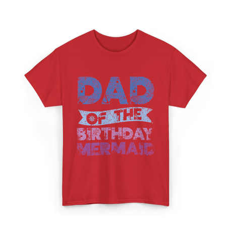 Dad of the Birthday Mermaid T-Shirt - Red