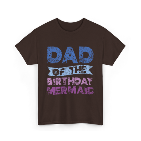 Dad of the Birthday Mermaid T-Shirt - Dark Chocolate