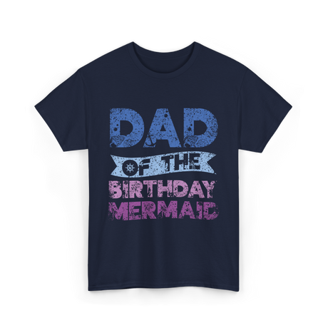 Dad of the Birthday Mermaid T-Shirt - Navy