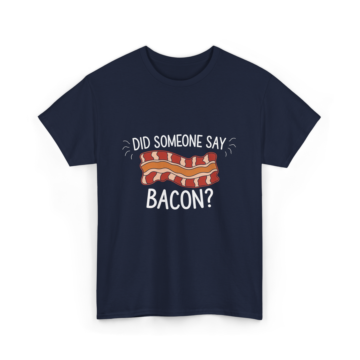 Did Someone Say Bacon Bacon Lover T-Shirt - Navy