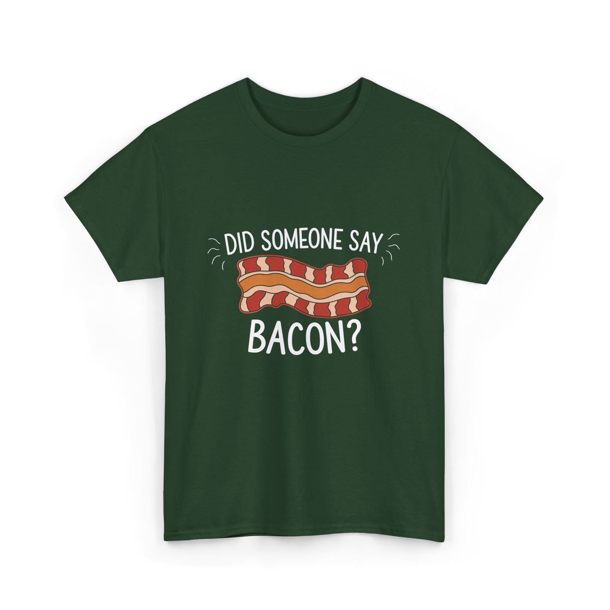 Did Someone Say Bacon Bacon Lover T-Shirt - Forest Green