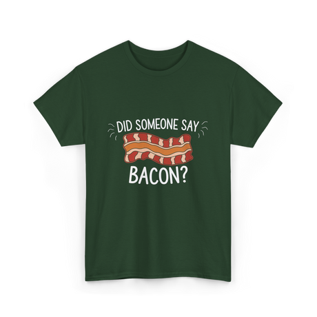 Did Someone Say Bacon Bacon Lover T-Shirt - Forest Green