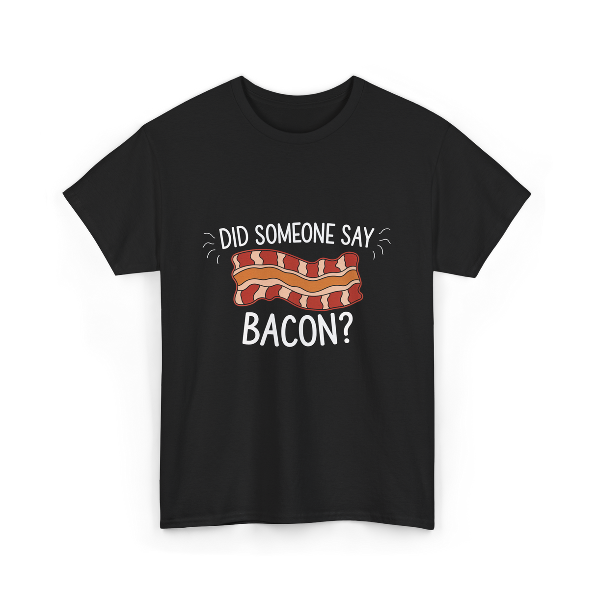 Did Someone Say Bacon Bacon Lover T-Shirt - Black