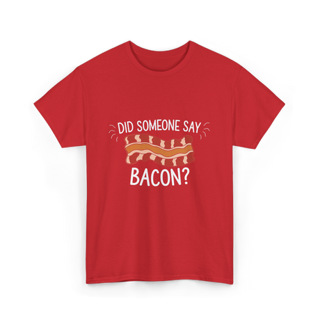 Did Someone Say Bacon Bacon Lover T-Shirt - Red