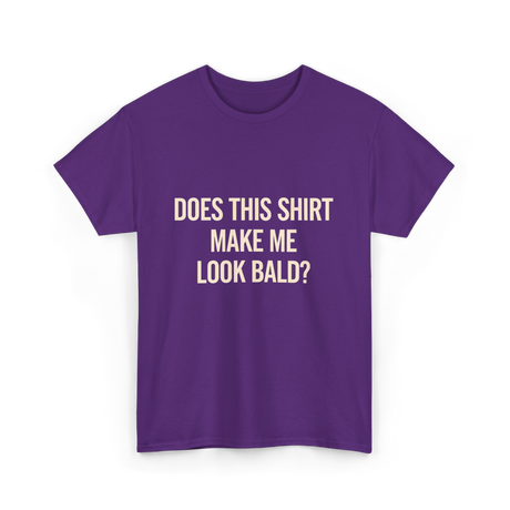 Does This Shirt Make Me Look Bald Humor T-Shirt - Purple