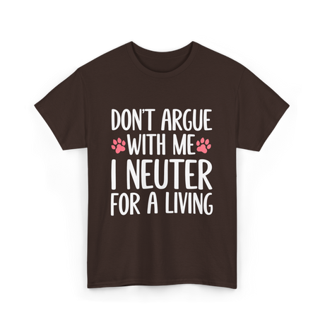 Dont Argue Neuter Veterinarian T-Shirt - Dark Chocolate