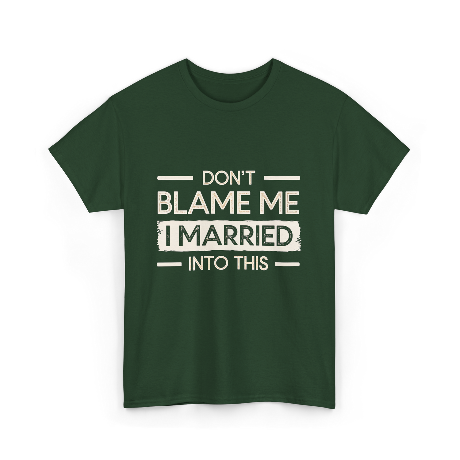 Dont Blame Me I Married Family T-Shirt - Forest Green