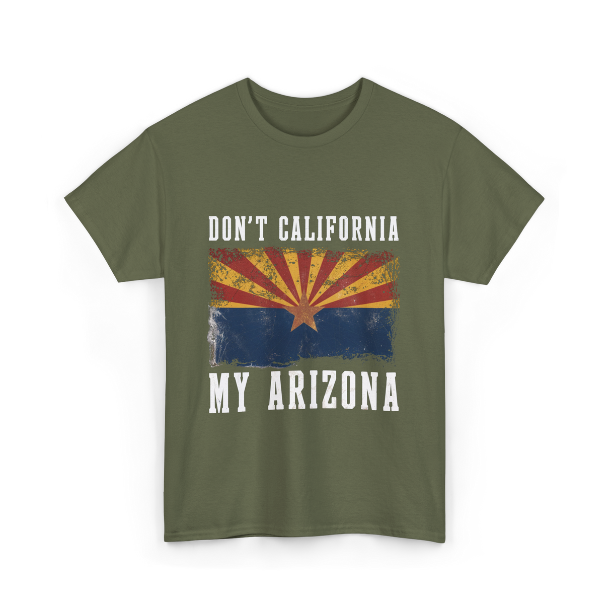 Don't California My Arizona T-Shirt - Military Green