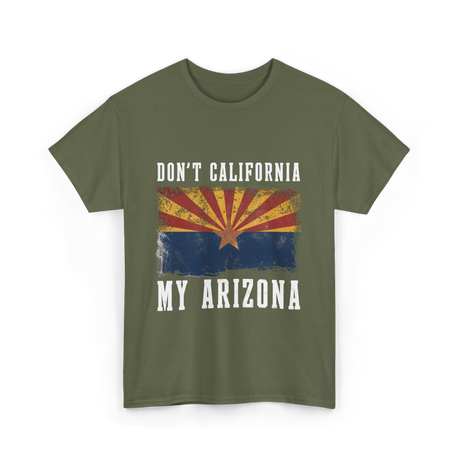 Don't California My Arizona T-Shirt - Military Green