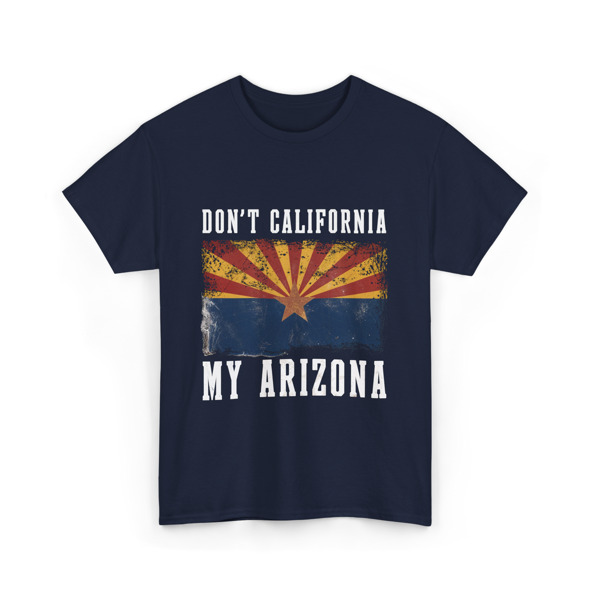 Don't California My Arizona T-Shirt - Navy