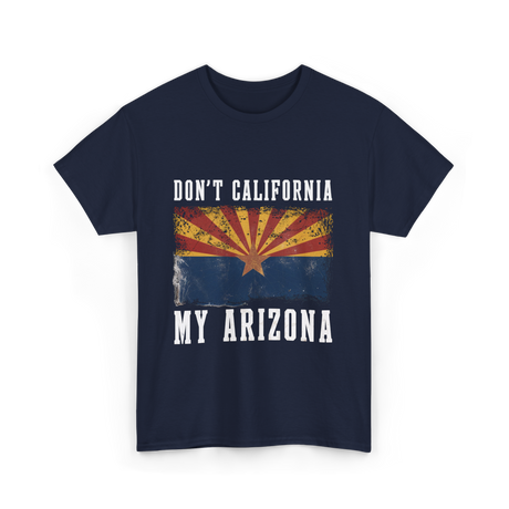 Don't California My Arizona T-Shirt - Navy