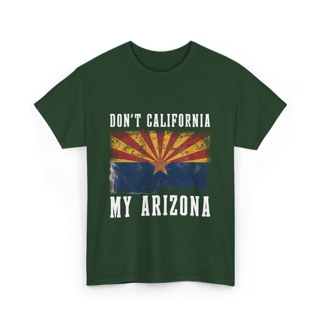 Don't California My Arizona T-Shirt - Forest Green