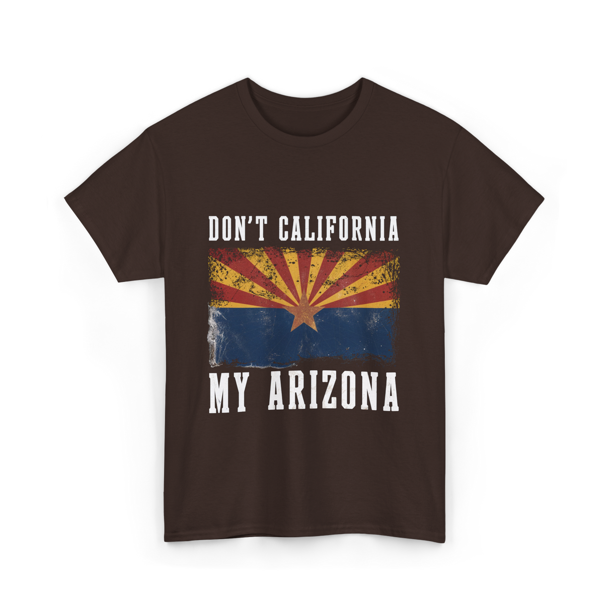 Don't California My Arizona T-Shirt - Dark Chocolate
